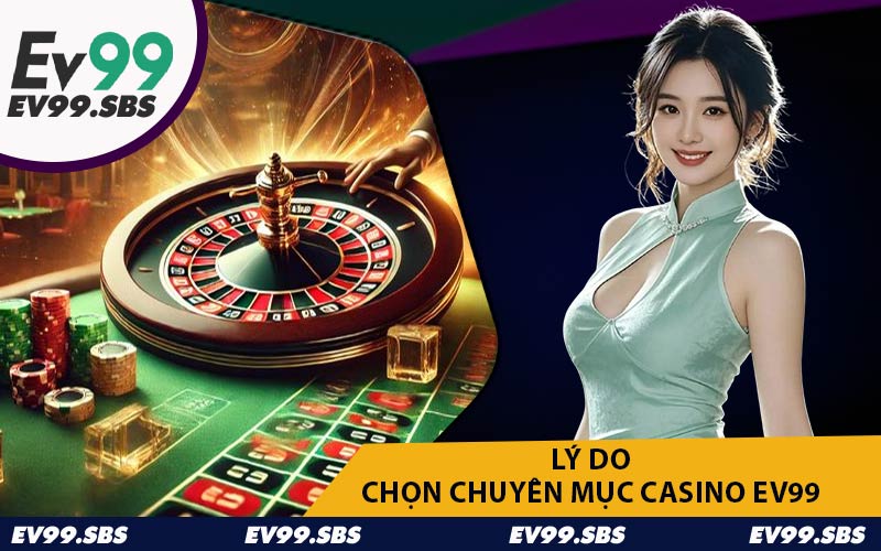 Lý Do Chọn Chuyên Mục Casino EV99