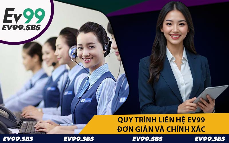 Quy Trình Liên Hệ EV99 Đơn Giản và Chính Xác