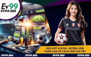 Kèo Việt Vị EV99 - Hướng Dẫn Phân Loại Và Cách Chơi Chi Tiết