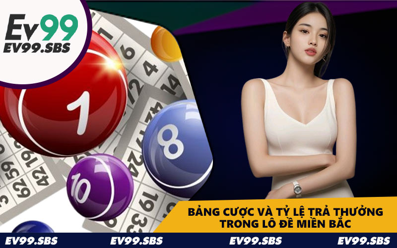 Bảng cược và tỷ lệ trả thưởng trong lô đề miền Bắc